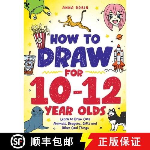 【3-4周达】How to Draw for 10-12 Year Olds: Learn to Draw Cute Animals, Dragons, Gifts and Other Cool... [9781915833662]