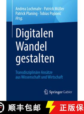 【3-4周达】Digitalen Wandel Gestalten: Transdisziplinäre Ansätze Aus Wissenschaft Und Wirtschaft [9783658246501]