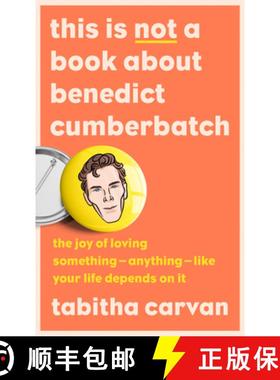 【3-4周达】This is Not a Book About Benedict Cumberbatch: The Joy of Loving Something – Anything – ... [9780008502010]