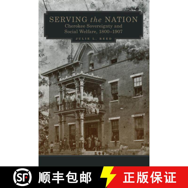 预订 Serving the Nation: Cherokee Sovereignty and Social Welfare, 1800-1907 Volume 14 [9780806169194]