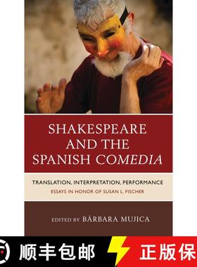 【3-4周达】Shakespeare and the Spanish Comedia : Translation, Interpretation, Performance: Essays in ... [9781611485172]