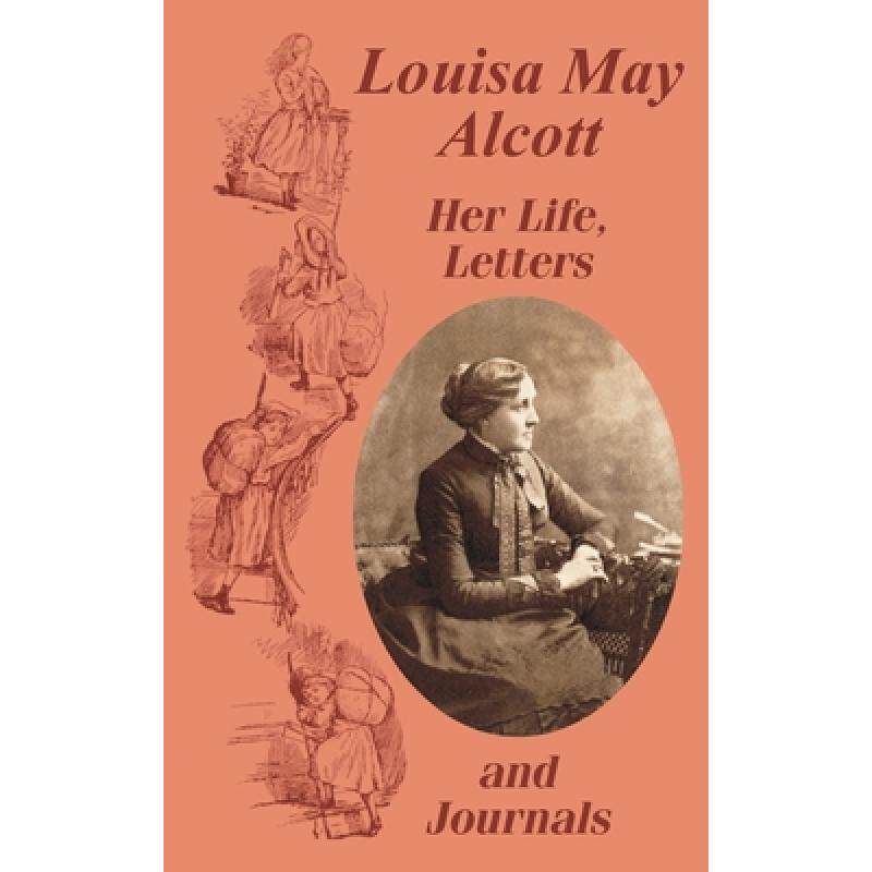【4周达】Louisa May Alcott Her Life, Letters, and Journals [9781410102652]