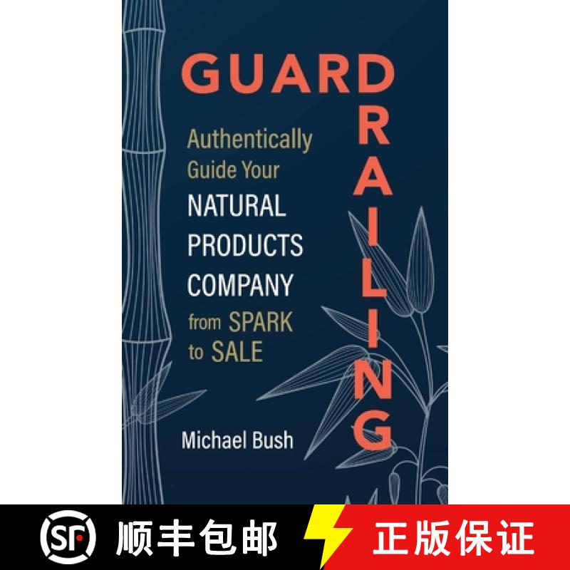 【2-3周达】Guardrailing: Authentically Guide Your Natural Products Company from Spark to Sale [9781951692414]