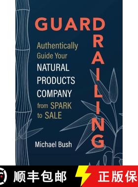 【3-4周达】Guardrailing: Authentically Guide Your Natural Products Company from Spark to Sale [9781951692414]