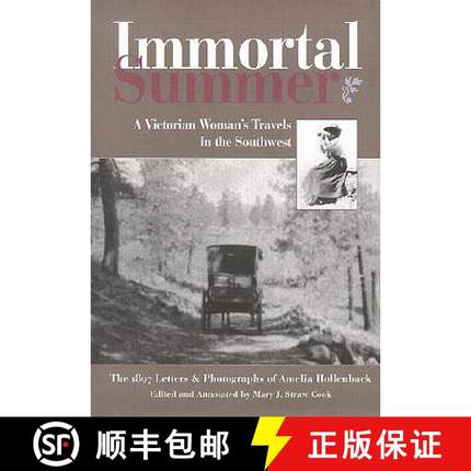 【3-4周达】Immortal Summer: A Victorian Woman's Travels in the Southwest: The 1897 Letters & Photogra... [9780890134023]
