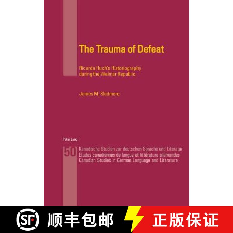 【2-3周达】The Trauma of Defeat : Ricarda Huch's Historiography during the Weimar Republic [9783039107605]
