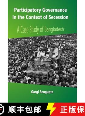 【3-4周达】Participatory Governance In the Context of Secession: A Case Study of Bangladesh [9789351280323]