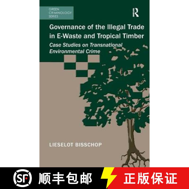 【3-4周达】Governance of the Illegal Trade in E-Waste and Tropical Timber : Case Studies on Transnati... [9781472415400]