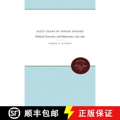 预订 Sixty Years of Indian Affairs – Political, Economic, and Diplomatic, 1789–1850 [9781469613024]