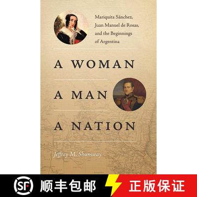 【3-4周达】A Woman, a Man, a Nation: Mariquita Sánchez, Juan Manuel de Rosas, and the Beginnings of ... [9780826360908]
