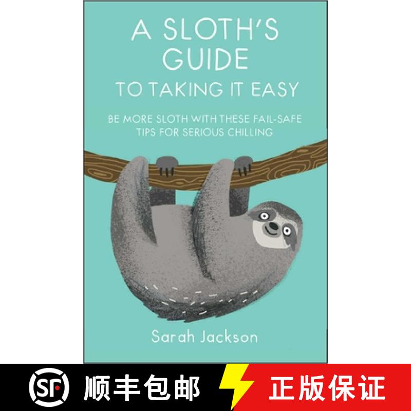 A Sloth's Guide to Taking It Easy: Be More Sloth with These Fail-Safe Tips for Serious Chilling [9781911026570]