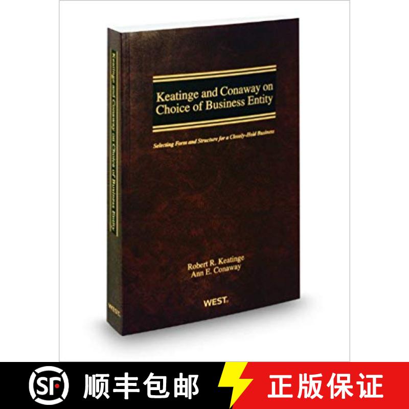 Keatinge and Conaway on Choice of Business Entity: Selecting Form and Structure for a Closely-Held Bu... [9780314925664]