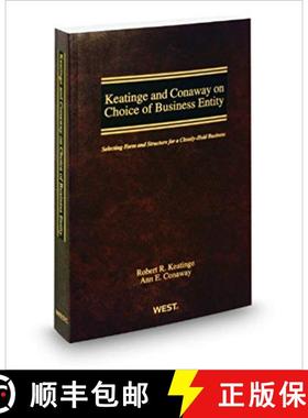 Keatinge and Conaway on Choice of Business Entity: Selecting Form and Structure for a Closely-Held Bu... [9780314925664]