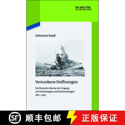 【3-4周达】精装 Versunkene Hoffnungen – Die Deutsche Marine im Umgang mit Erwartungen und Enttäusch... [9783110529036]