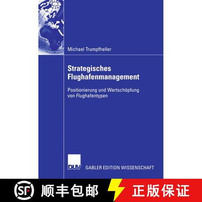 【3-4周达】Strategisches Flughafenmanagement: Positionierung Und Wertschoepfung Von Flughafentypen [9783835004788]