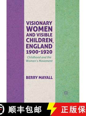 【3-4周达】Visionary Women and Visible Children, England 1900-1920 : Childhood and the Women's Moveme... [9783319870250]