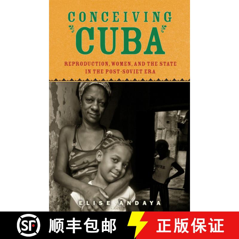 【2-3周达】Conceiving Cuba: Reproduction, Women, and the State in the Post-Soviet Era [9780813565200]