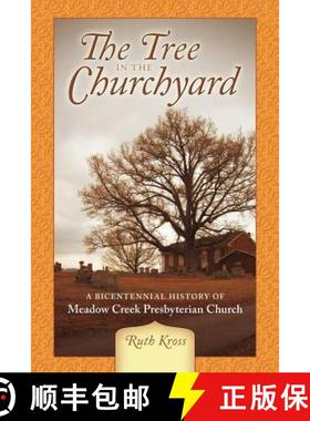 【3-4周达】The Tree in the Churchyard: A Bicentennial History of Meadow Creek Presbyterian Church [9781449738877]