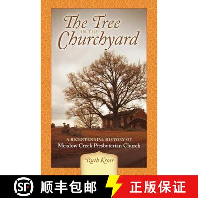 【3-4周达】The Tree in the Churchyard: A Bicentennial History of Meadow Creek Presbyterian Church [9781449738877]