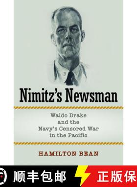 【3-4周达】Nimitz's Newsman : Waldo Drake and the Navy's Censored War in the Pacific [9781682477939]