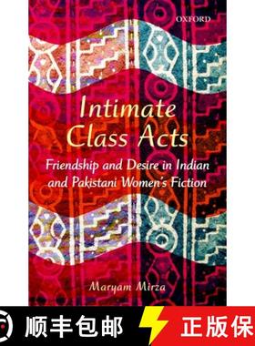 预订 Intimate Class Acts: Friendship and Desire in Indian and Pakistani Women's Fiction [9780199466740]
