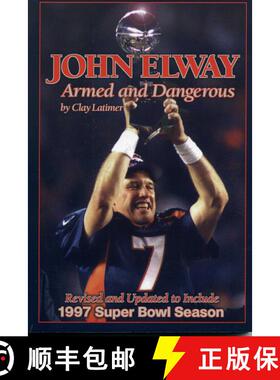 【3-4周达】John Elway: Armed & Dangerous : Revised and Updated to Include 1997 Super Bowl Season [9781886110533]
