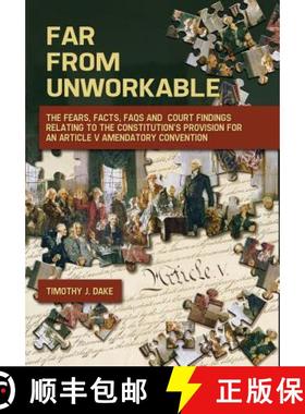 预订 Far From Unworkable: The Fears, Facts, FAQs and Court Findings Relating To The Constitution's Pr... [9780998210902]