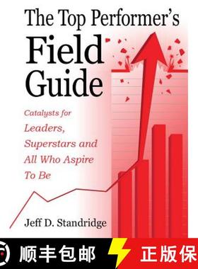 预订 The Top Performer's Field Guide: Catalysts for Leaders, Superstars and All Who Aspire to Be [9780997913699]