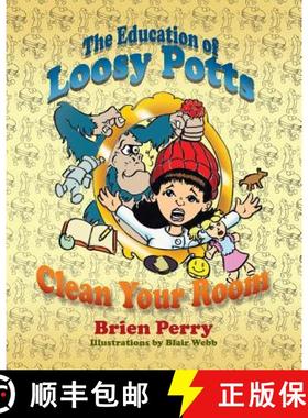 预订 The Education of Loosy Potts: Clean Your Room [9780998026015]