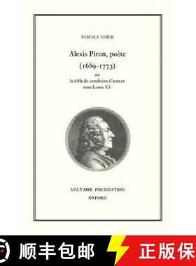 【3-4周达】Alexis Piron, Poete (1689-1773): Ou La Condition Difficile D'Auteur Sous Louis XV [9780729405423]