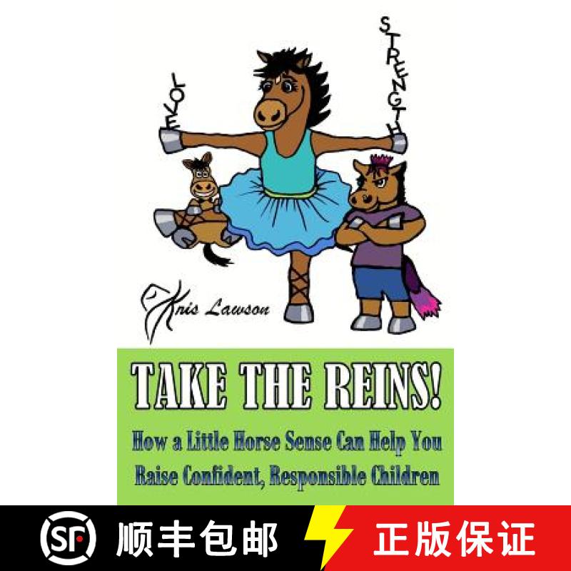 【3-4周达】Take the Reins!: How a Little Horse Sense Can Help You Raise Confident, Responsible Children [9780999243909]
