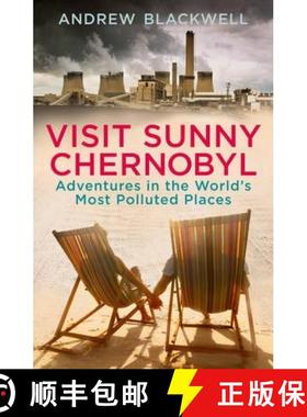 【3-4周达】Visit Sunny Chernobyl : Adventures in the Worlds Most Polluted Places [9780099549642]