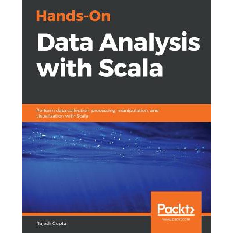 预订 Hands-On Data Analysis with Scala: Perform data collection, processing, manipulation, and visua...[9781789346114]-封面