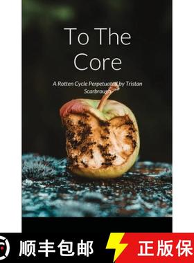 【3-4周达】To The Core: A Rotten Cycle Perpetuated by Tristan Scarbrough [9781304804532]