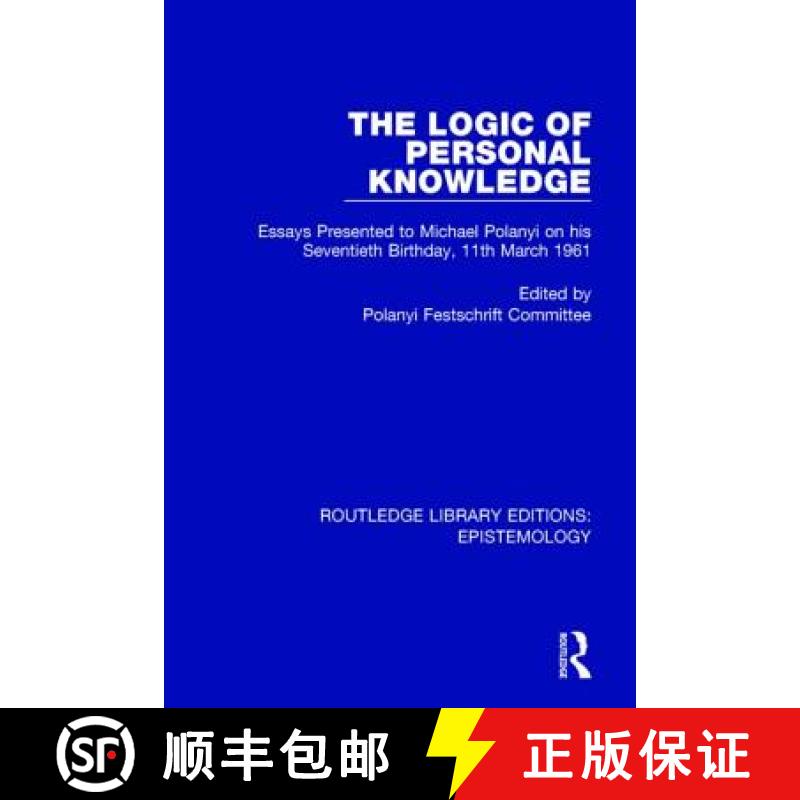 【3-4周达】The Logic of Personal Knowledge: Essays Presented to M. Polanyi on His Seventieth Birthday... [9781138904774]