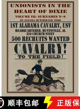 【3-4周达】Unionists in the Heart of Dixie: 1st Alabama Cavalry, USV, Volume III [9780788454899]