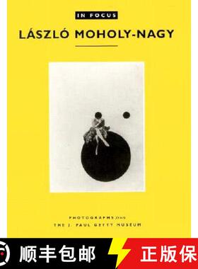 【3-4周达】In Focus: Lazslo Moholy–Nagy – Photographs From the J. Paul Getty Museum: Photographs fr... [9780892363247]
