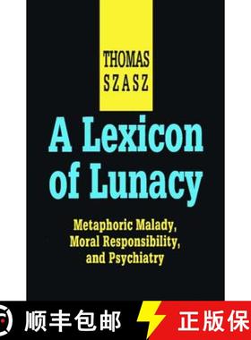 【3-4周达】A Lexicon of Lunacy : Metaphoric Malady, Moral Responsibility and Psychiatry [9780765805065]