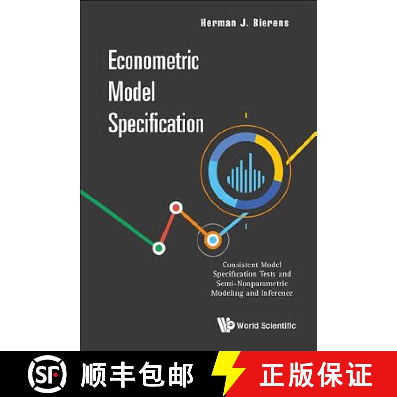 【4周达】Econometric Model Specification: Consistent Model Specification Tests and Semi-Nonparametric... [9789814740500]