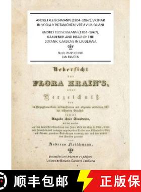预订 Andrej Fleischmann (1804-1867), Gardener and Head of the Botanic Gardens in Ljubljana [English /... [9789616822398]