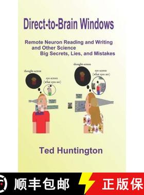 预订 Direct To Brain Windows, Remote Neuron Reading and Writing and Other Science Big Secrets, Lies, ... [9780988192201]
