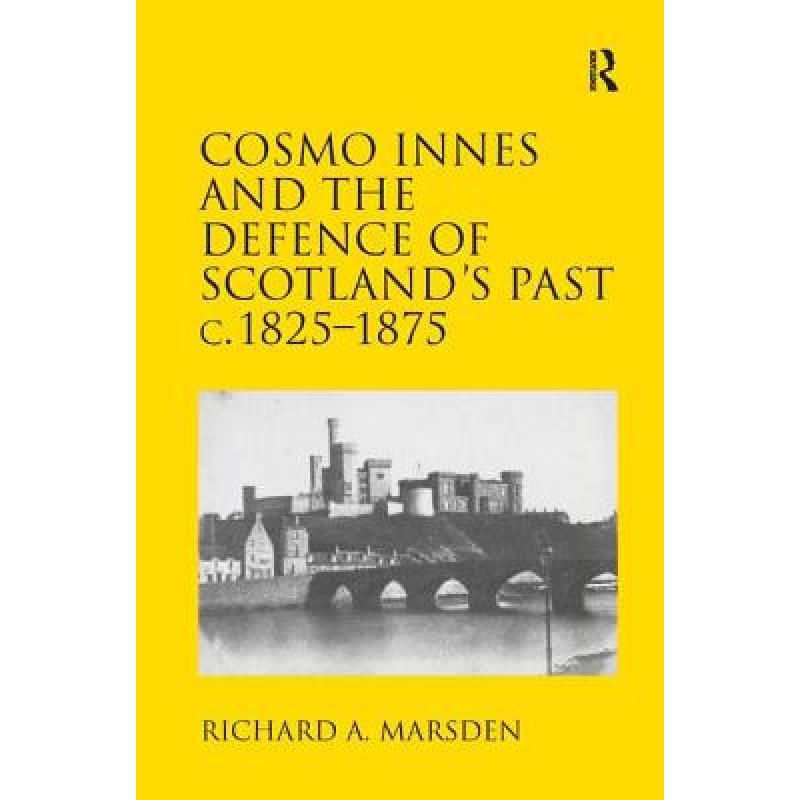 【4周达】Cosmo Innes and the Defence of Scotland's Past C. 1825-1875 [9781409455936]