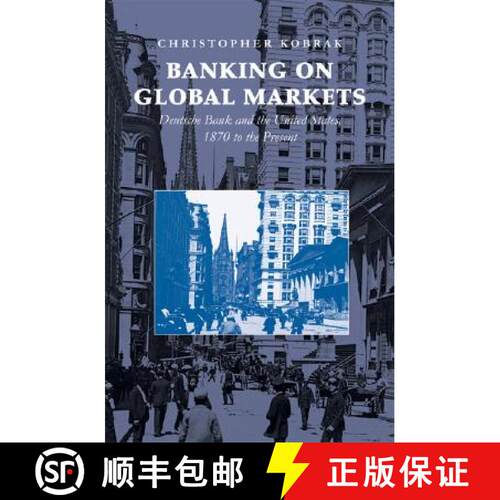 【3-4周达】精装 Banking on Global Markets: Deutsche Bank and the United States, 1870 to the Present -... [9780521863254]