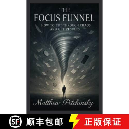 【3-4周达】The Focus Funnel: How to Cut Through Chaos and Get Results [9798348252199]