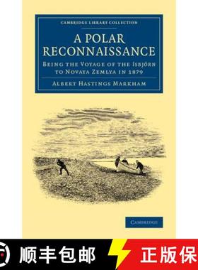 【3-4周达】Polar Reconnaissance: Being the Voyage of the Isbjoern to Novaya Zemlya in 1879 - A Polar ... [9781108071949]
