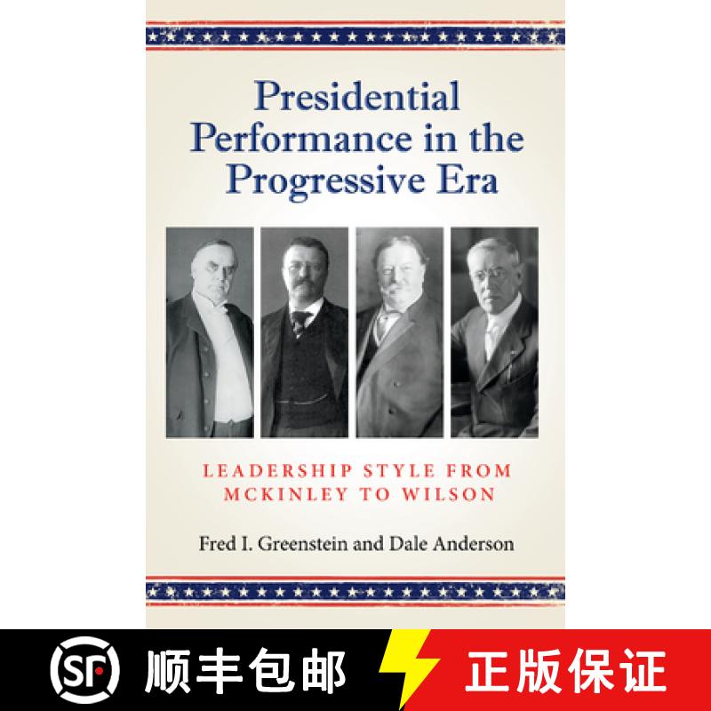 【3-4周达】Presidential Performance in the Progressive Era: Leadership Style from McKinley to Wilson [9781648431678]