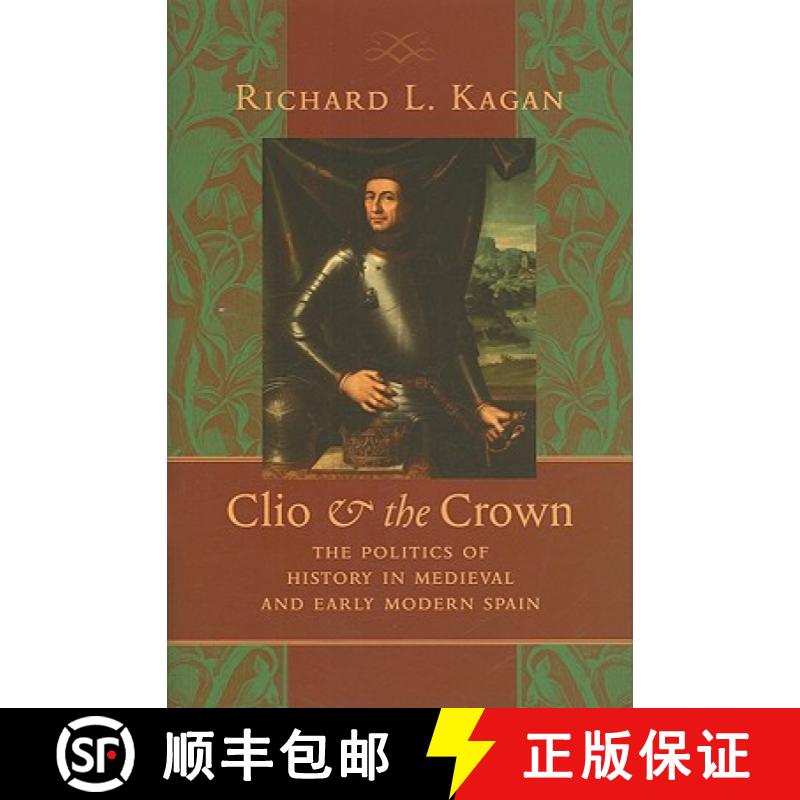 【3-4周达】Clio and the Crown: The Politics of History in Medieval and Early Modern Spain [9780801892943]