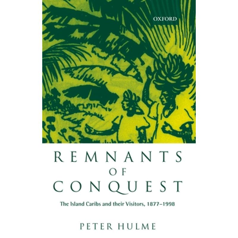 【4周达】Remnants of Conquest: The Island Caribs and Their Visitors, 1877-1998[9780198112150]-封面