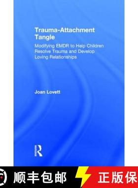 【3-4周达】Trauma-Attachment Tangle : Modifying EMDR to Help Children Resolve Trauma and Develop Lovi... [9781138789944]