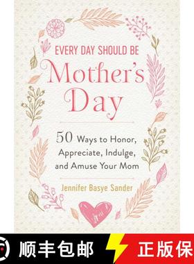 【3-4周达】Every Day Should be Mother's Day: 50 Ways to Honor, Appreciate, Indulge, and Amuse Your Mom [9781510752337]